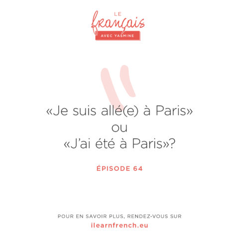 Épisode 64: “Je suis allé(e) à Paris” ou “j’ai été à Paris”?