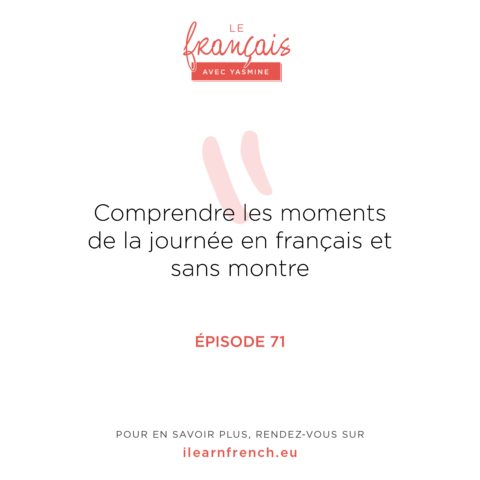 Épisode 71: Comprendre les moments de la journée en français et sans montre
