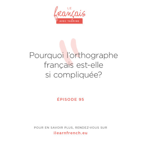 Épisode 95: pourquoi l’orthographe française est-elle si compliquée
