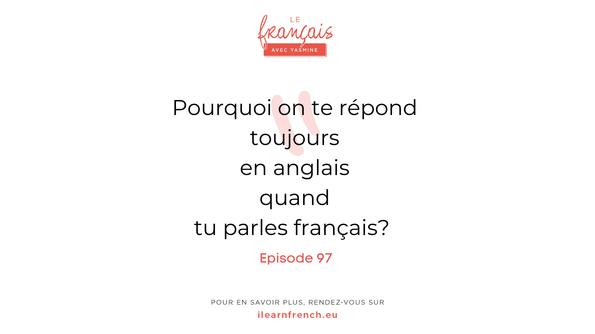 Épisode 97: Pourquoi on te répond toujours en anglais quand tu parles français?