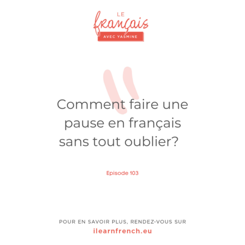 Épisode 103: Comment faire une pause en français sans tout oublier?