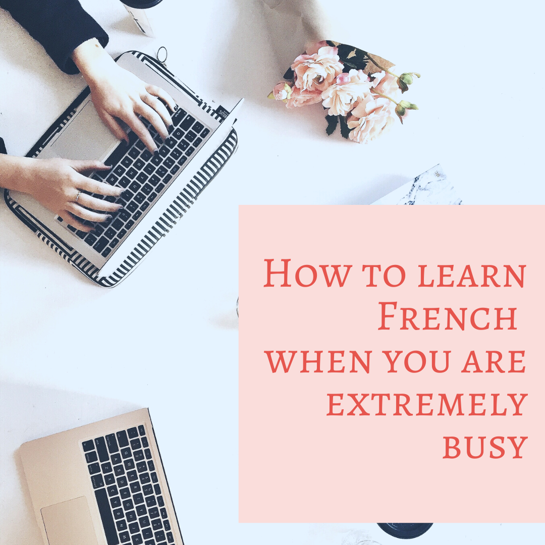 BLOG How to learn French when you are extremely busy