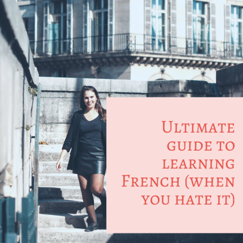 The Ultimate Guide to Learning French (when you hate it!)