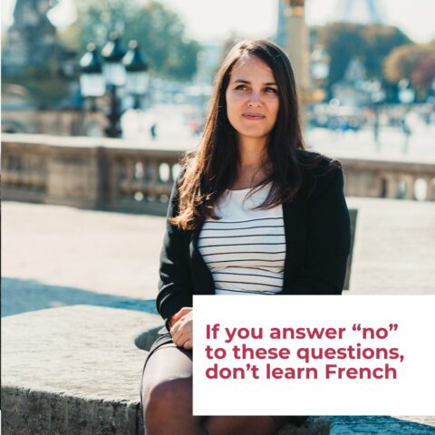 If You Reply « No » to These 14 Questions, Learning French Is Definitely NOT for You