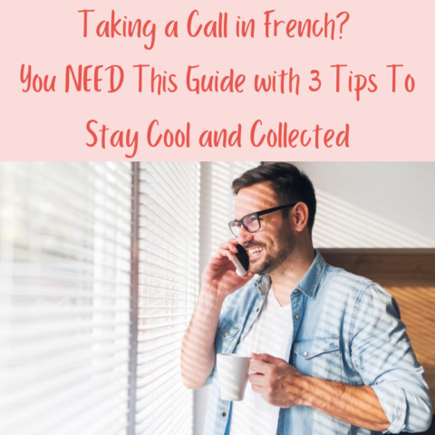 Taking a Call in French? You NEED This Guide (With 3 Tips To Stay Cool and Collected)