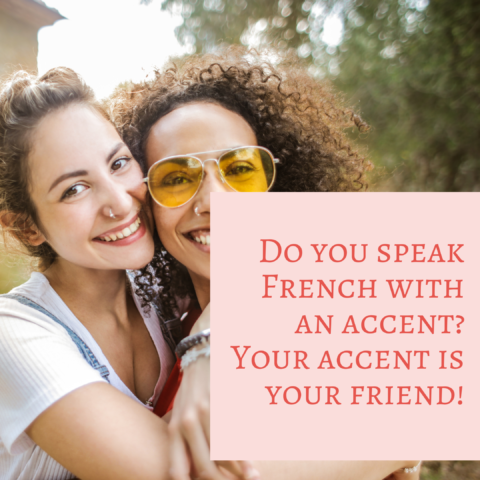 Do you speak French with an accent? Your accent is your friend!
