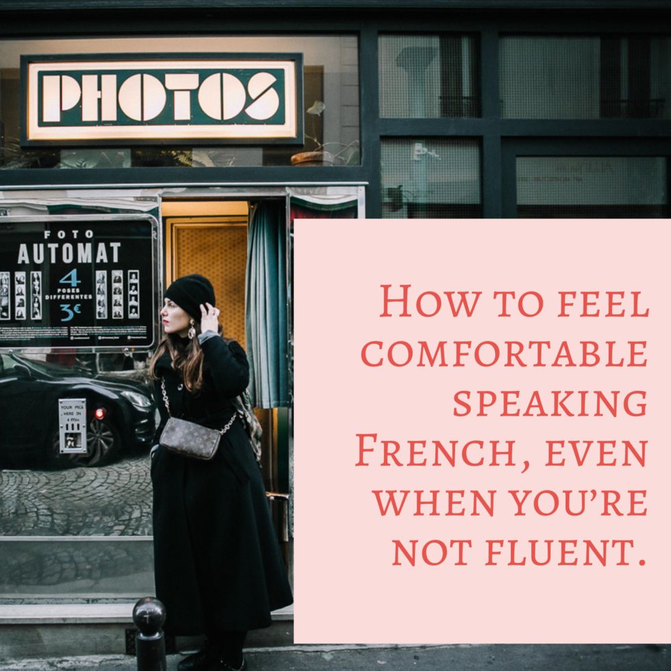 how-to-feel-comfortable-speaking-french-even-when-you-re-not-fluent