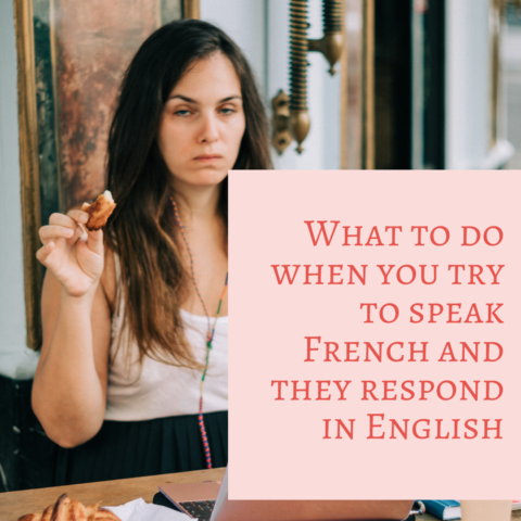 What to do when you try to speak French and they respond in English