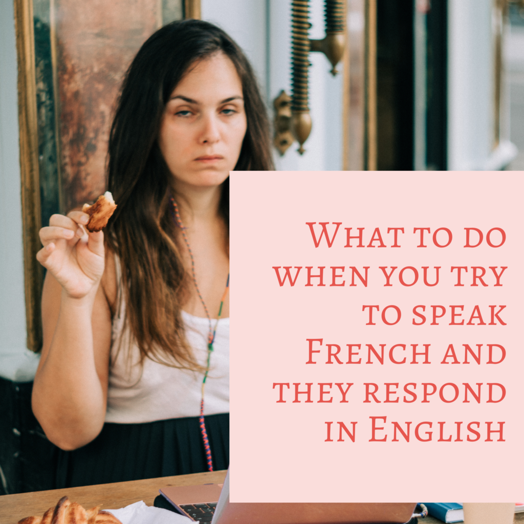 what-to-do-when-you-try-to-speak-french-and-they-respond-in-english