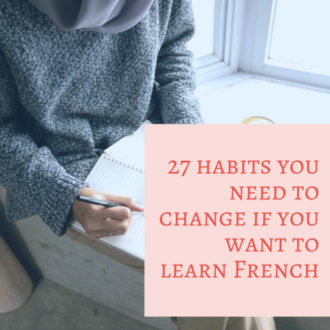 27 habits you need to change if you want to learn French (or another language)