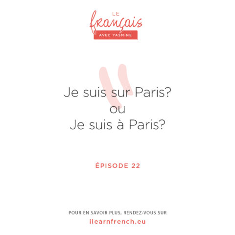 Episode 22: Dit-on “je vais à Paris” ou “je vais sur Paris”?