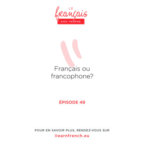 Épisode 49: Français ou francophone ?